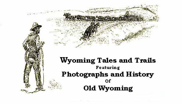 Wyoming Tales and Trails, Featuring Photographs and History of Old Wyoming